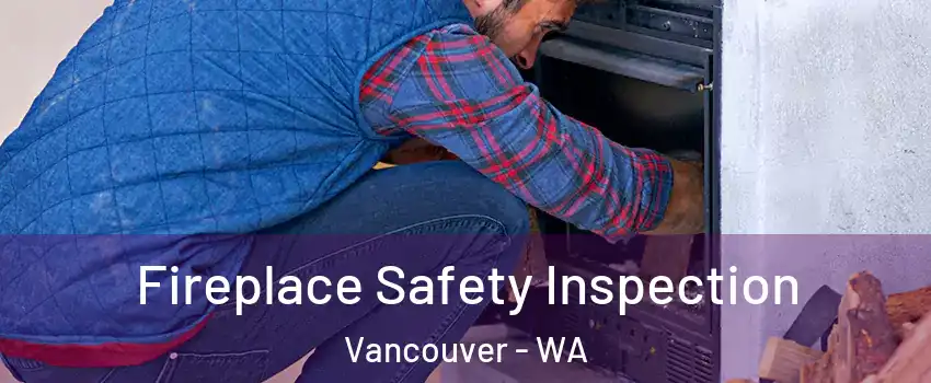 Fireplace Safety Inspection Vancouver - WA