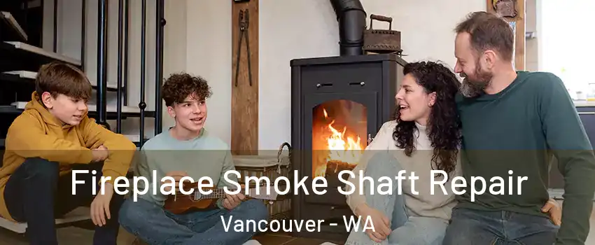 Fireplace Smoke Shaft Repair Vancouver - WA