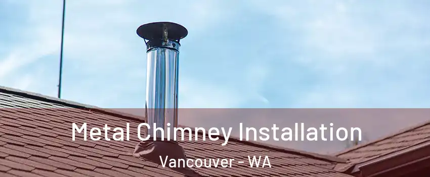 Metal Chimney Installation Vancouver - WA