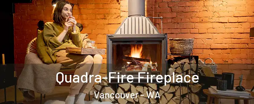 Quadra-Fire Fireplace Vancouver - WA